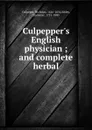 Culpepper.s English physician ; and complete herbal - Nicholas Culpeper