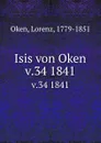 Isis von Oken. v.34 1841 - Lorenz Oken