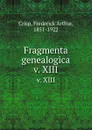 Fragmenta genealogica. v. XIII - Frederick Arthur Crisp