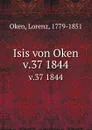Isis von Oken. v.37 1844 - Lorenz Oken