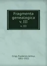 Fragmenta genealogica. v. III - Frederick Arthur Crisp