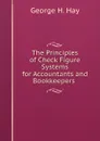 The Principles of Check Figure Systems for Accountants and Bookkeepers . - George H. Hay