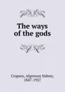 The ways of the gods - Algernon Sidney Crapsey