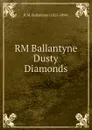 RM Ballantyne Dusty Diamonds - R. M. Ballantyne