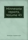 Minnesota reports, Volume 43 - Minnesota. Supreme Court