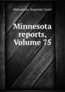 Minnesota reports, Volume 75 - Minnesota. Supreme Court