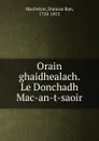 Orain ghaidhealach. Le Donchadh Mac-an-t-saoir - Duncan Ban MacIntyre