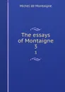 The essays of Montaigne. 3 - Montaigne Michel de