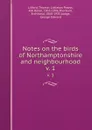 Notes on the birds of Northamptonshire and neighbourhood. v. 1 - Thomas Littleton Powys Lilford