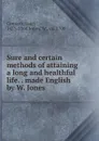 Sure and certain methods of attaining a long and healthful life. . made English by W. Jones - Luigi Cornaro