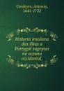 Historia insulana das ilhas a Portugal sugeytas no oceano occidental, - Antonio Cordeyro