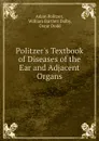 Politzer.s Textbook of Diseases of the Ear and Adjacent Organs - Adam Politzer