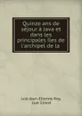Quinze ans de sejour a Java et dans les principales iles de l.archipel de la . - Just-Jean-Etienne Roy
