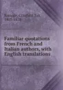 Familiar quotations from French and Italian authors, with English translations - Craufurd Tait Ramage