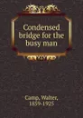Condensed bridge for the busy man - Walter Camp