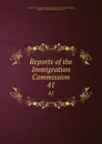 Reports of the Immigration Commission. 41 - William Paul Dillingham