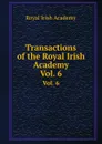 Transactions of the Royal Irish Academy. Vol. 6 - Royal Irish Academy