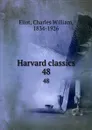 Harvard classics. 48 - Charles William Eliot