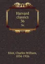 Harvard classics. 36 - Charles William Eliot