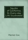 Squibs of California, Or, Every-day Life Illustrated - Palmer Cox