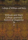 William and Mary College quarterly historical magazine. 26 - College of William and Mary