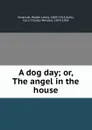 A dog day; or, The angel in the house - Walter Lewis Emanuel