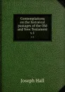 Contemplations on the historical passages of the Old and New Testament. v.1 - Hall Joseph