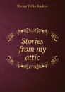 Stories from my attic - Scudder Horace Elisha