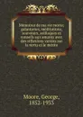 Memoires de ma vie morte; galanteries, meditations, souvenirs, soliloques et conseils aux amants avec des reflexions variees sur la vertu et le merite - George Moore