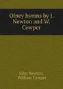 Olney hymns by J. Newton and W. Cowper - John Newton