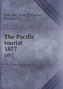 The Pacific tourist. 1877 - Henry T. Williams
