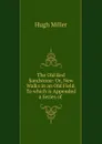 The Old Red Sandstone: Or, New Walks in an Old Field. To which is Appended a Series of . - Hugh Miller
