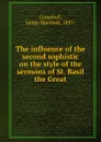 The influence of the second sophistic on the style of the sermons of St. Basil the Great - James Marshall Campbell