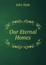 Our Eternal Homes - John Hyde