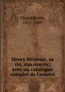 Henry Monnier, sa vie, son oeuvre; avec un catalogue complet de l.oeuvre - Champfleury