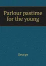 Parlour pastime for the young - George