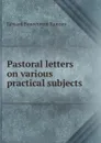 Pastoral letters on various practical subjects - Edward Bannerman Ramsay