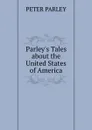 Parley.s Tales about the United States of America - Peter Parley