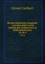 Rerum italicarum scriptores : raccolta degli storici italiani dal cinquecento al millecinquecento. 24, pt.4 - Giosuè Carducci