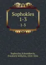 Sophokles. 1-3 - Schneidewin Sophocles