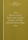 More lyrics from the song-books of the Elizabethan Age - Arthur Henry Bullen