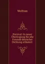 Parzival: In neuer Ubertragung fur alle Freunde deutscher Dichtung erlautert . - Wolfram
