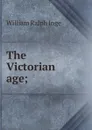 The Victorian age; - Inge William Ralph