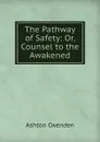 The Pathway of Safety: Or, Counsel to the Awakened - Ashton Oxenden