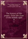The history of the popes : from the close of the middle ages. 8 - Ludwig Pastor