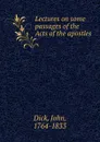 Lectures on some passages of the Acts of the apostles - John Dick