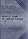 Selected works of Rudyard Kipling. v. 3 - Rudyard Kipling