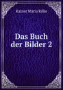 Das Buch der Bilder 2 - Rainer Maria Rilke
