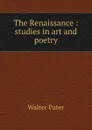 The Renaissance : studies in art and poetry - Walter Pater