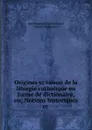 Origines et raison de la liturgie catholique en forme de dictionaire, ou; Notions historiques et . - Jean Baptiste Étienne Pascal